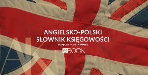 Angielsko-polski słownik księgowości – kluczowe pojęcia i zwroty