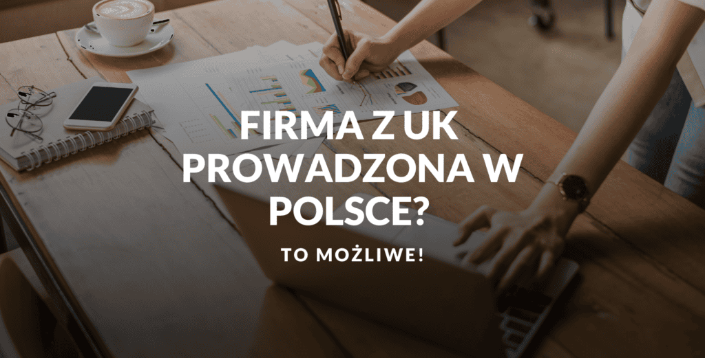 Czy możesz prowadzić angielską firmę z Polski? Tak! Przeczytaj jak to zorganizować! 