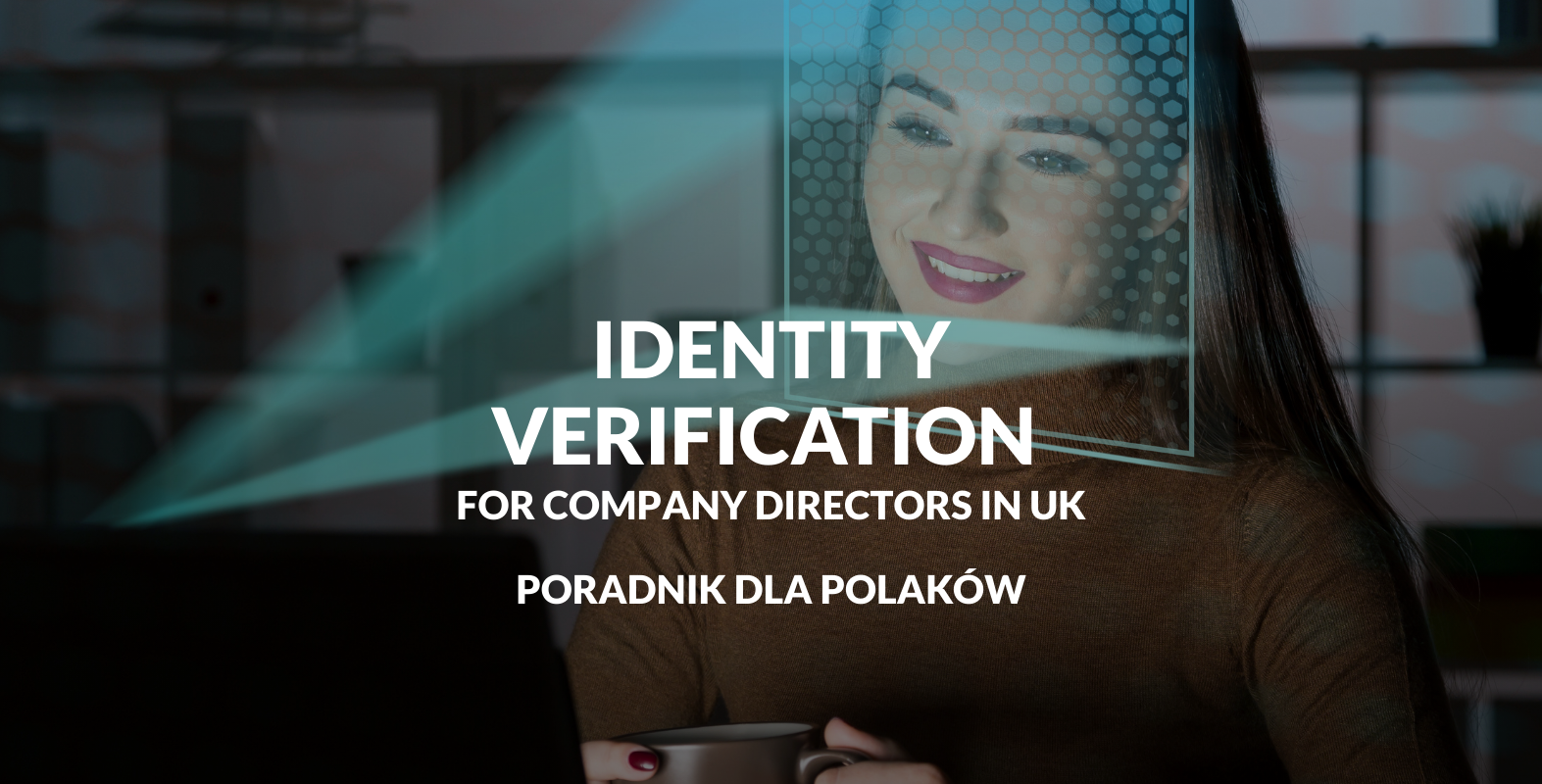 Identity verification for company directors in UK – co to znaczy dla polskich przedsiębiorców w UK?