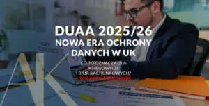 DUAA 2025/26 Nowa era ochrony danych w UK Co to oznacza dla księgowych i biur rachunkowych?